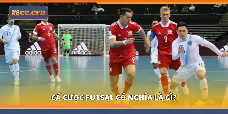 Cá cược futsal có nghĩa là gì?