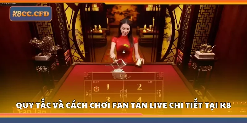 Quy tắc và cách chơi fan tan live chi tiết tại K8