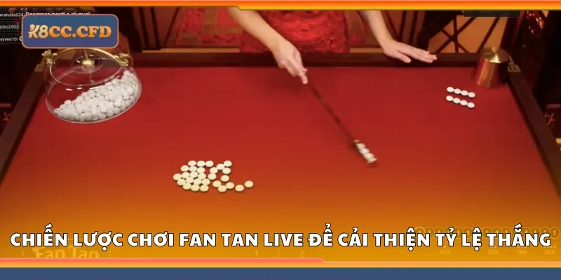 Chiến lược chơi fan tan live để cải thiện tỷ lệ thắng