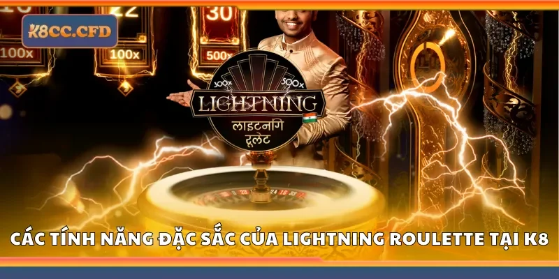 Các tính năng đặc sắc của lightning roulette tại K8