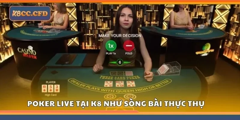 Poker live tại K8 mang đến trải nghiệm như tại sòng bài thực thụ