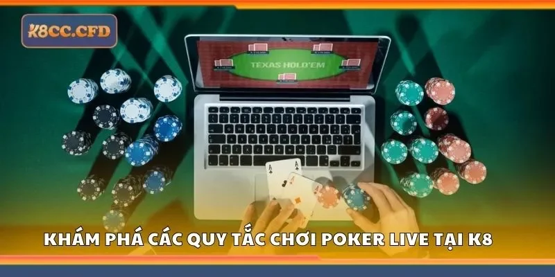 Khám phá các quy tắc chơi poker live tại K8