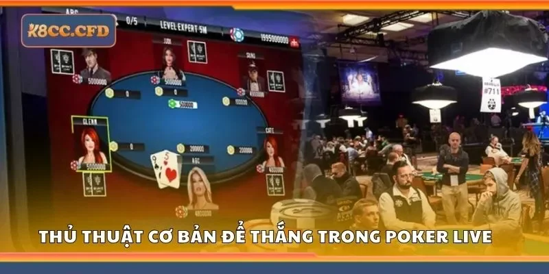 Thủ thuật cơ bản để thắng trong poker live